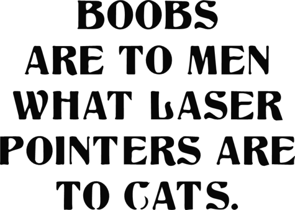 Boobs are to men